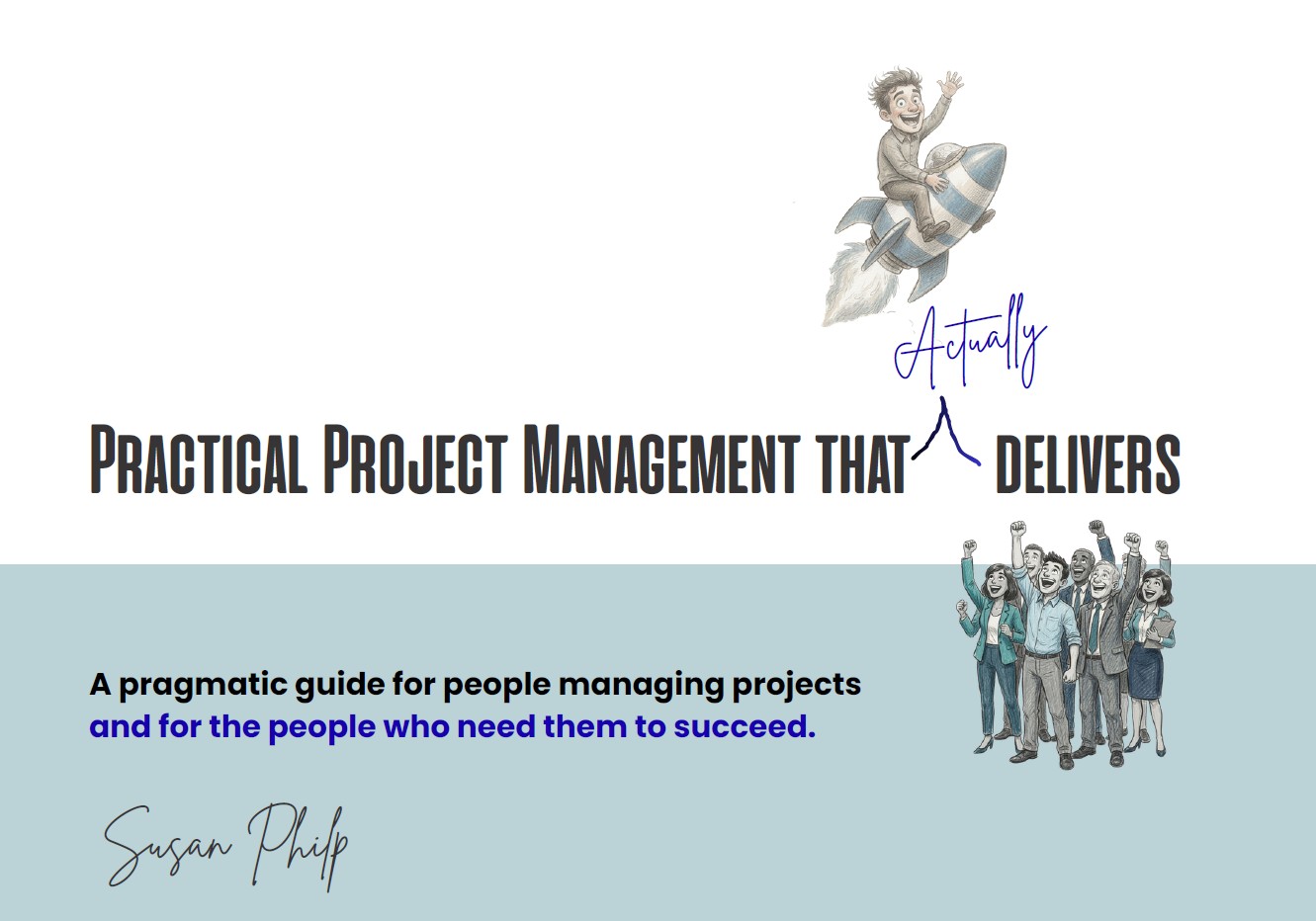 Cover of Practical Project Management that Actually Delivers by Susan Philp